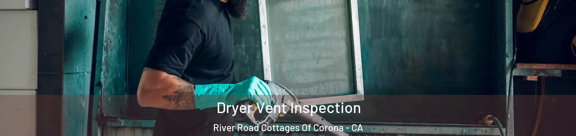 Dryer Vent Inspection River Road Cottages Of Corona - CA