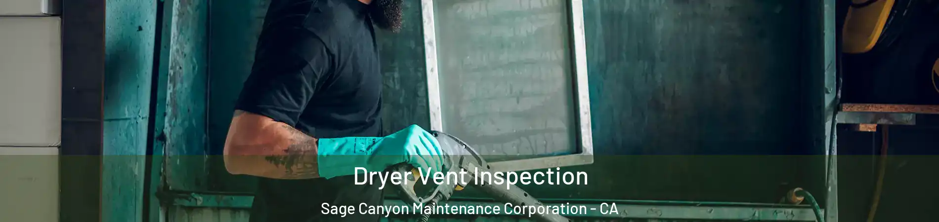 Dryer Vent Inspection Sage Canyon Maintenance Corporation - CA