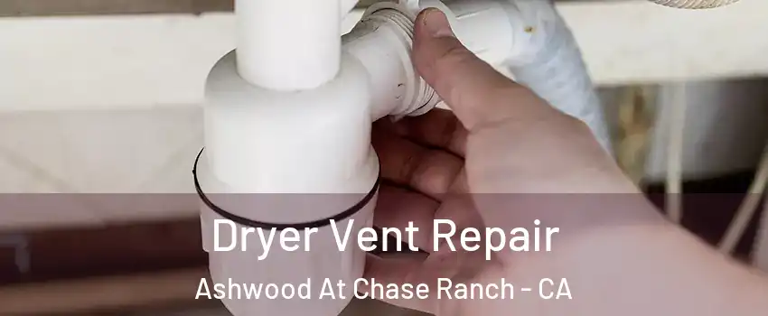 Dryer Vent Repair Ashwood At Chase Ranch - CA