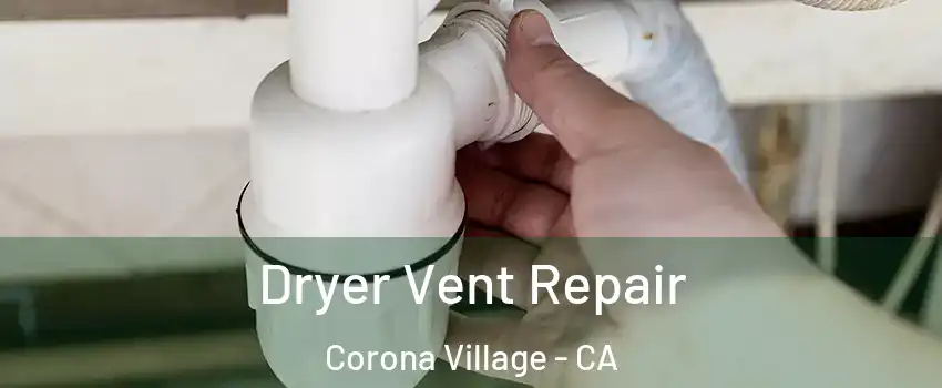 Dryer Vent Repair Corona Village - CA