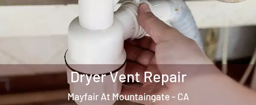 Dryer Vent Repair Mayfair At Mountaingate - CA