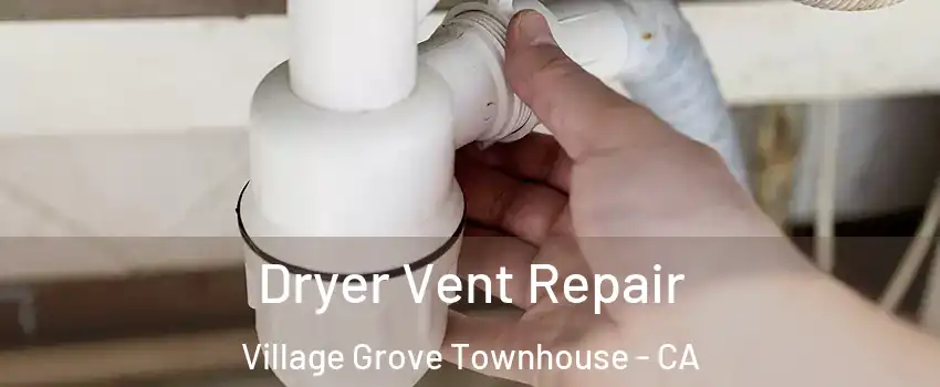 Dryer Vent Repair Village Grove Townhouse - CA