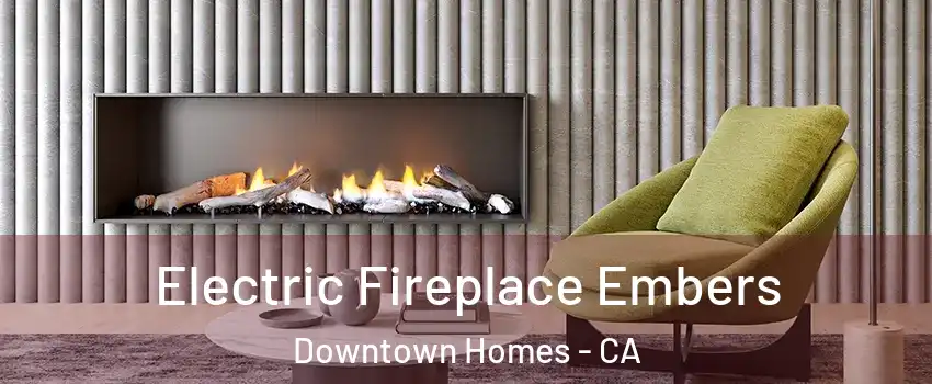 Electric Fireplace Embers Downtown Homes - CA