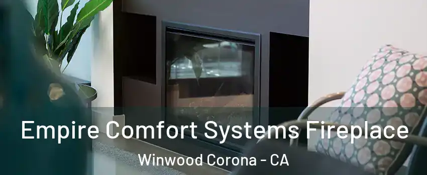 Empire Comfort Systems Fireplace Winwood Corona - CA