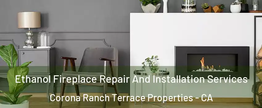 Ethanol Fireplace Repair And Installation Services Corona Ranch Terrace Properties - CA