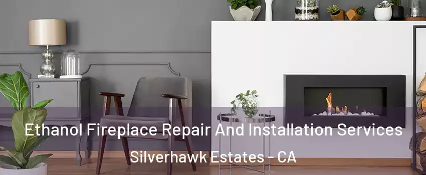 Ethanol Fireplace Repair And Installation Services Silverhawk Estates - CA