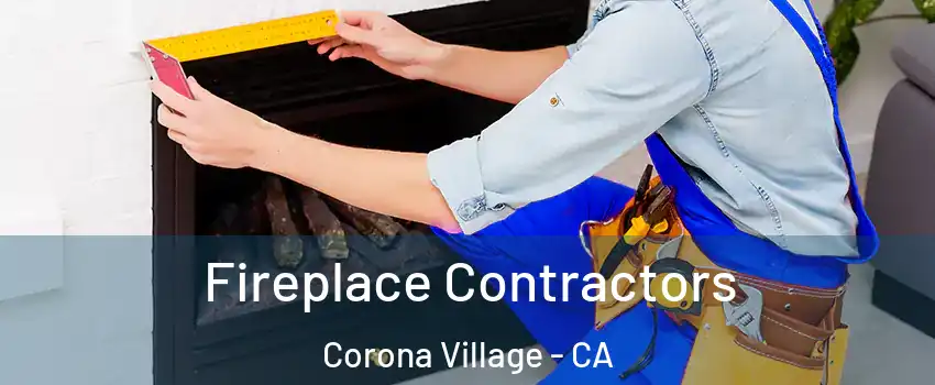 Fireplace Contractors Corona Village - CA