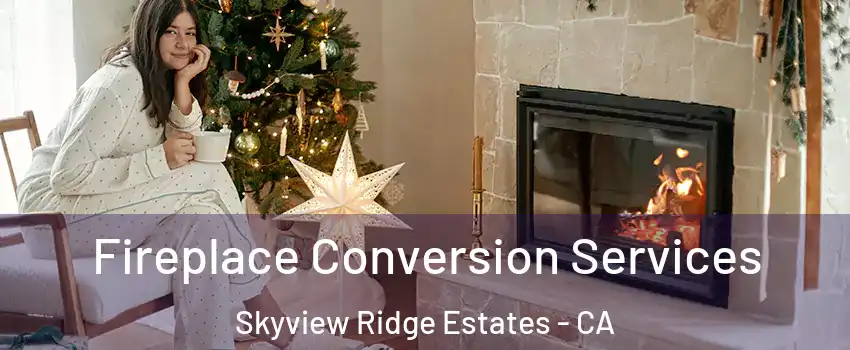 Fireplace Conversion Services Skyview Ridge Estates - CA