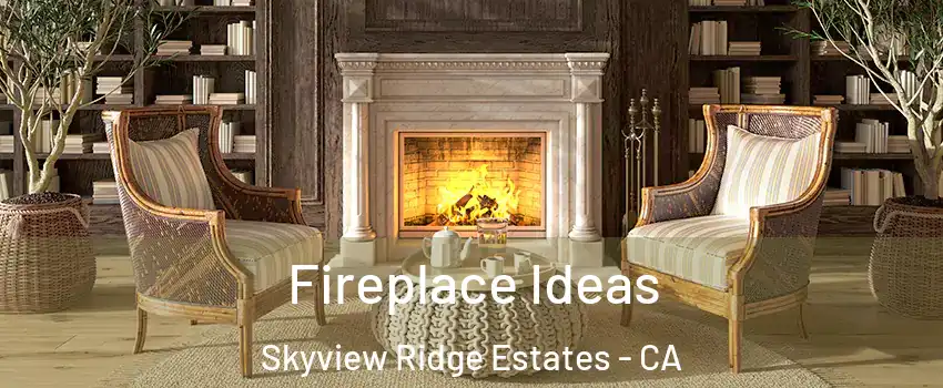 Fireplace Ideas Skyview Ridge Estates - CA