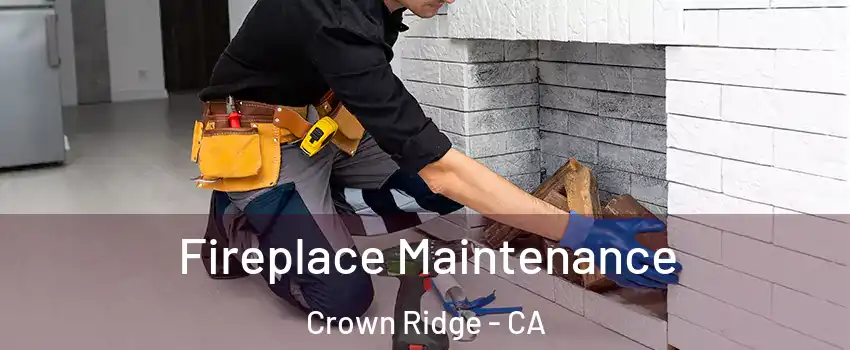 Fireplace Maintenance Crown Ridge - CA