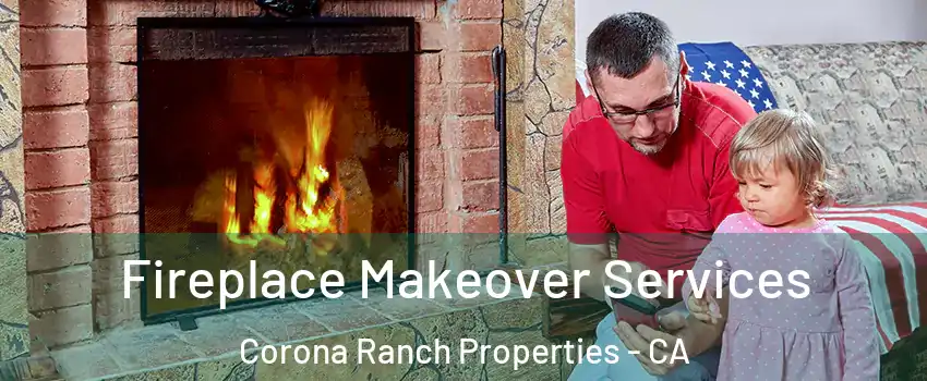 Fireplace Makeover Services Corona Ranch Properties - CA