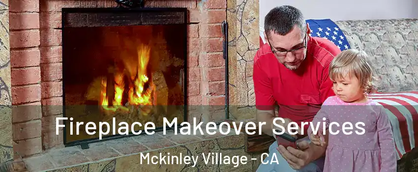 Fireplace Makeover Services Mckinley Village - CA