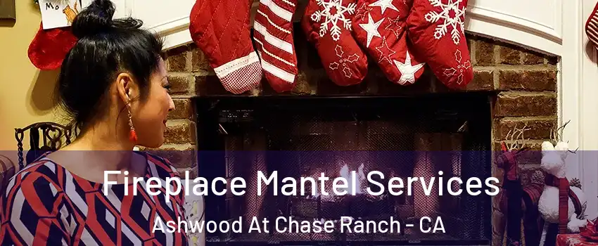 Fireplace Mantel Services Ashwood At Chase Ranch - CA