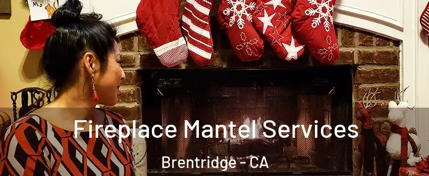 Fireplace Mantel Services Brentridge - CA