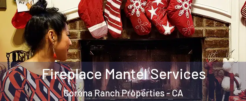 Fireplace Mantel Services Corona Ranch Properties - CA