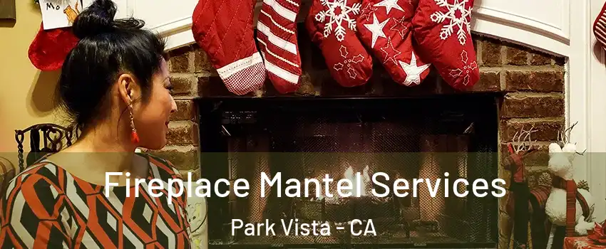 Fireplace Mantel Services Park Vista - CA