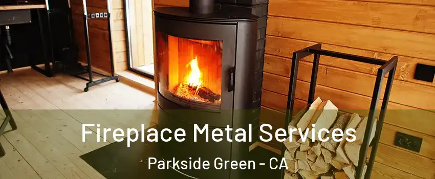 Fireplace Metal Services Parkside Green - CA