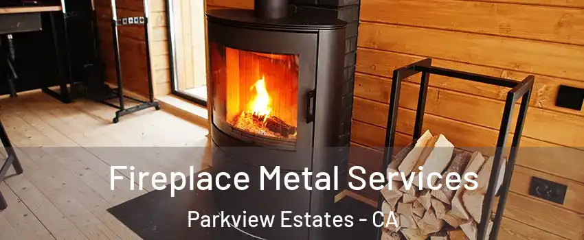 Fireplace Metal Services Parkview Estates - CA