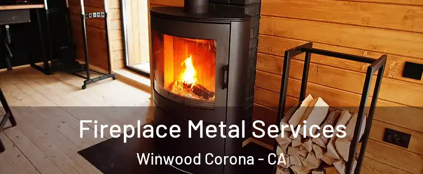 Fireplace Metal Services Winwood Corona - CA