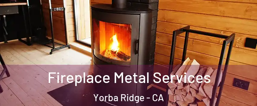 Fireplace Metal Services Yorba Ridge - CA
