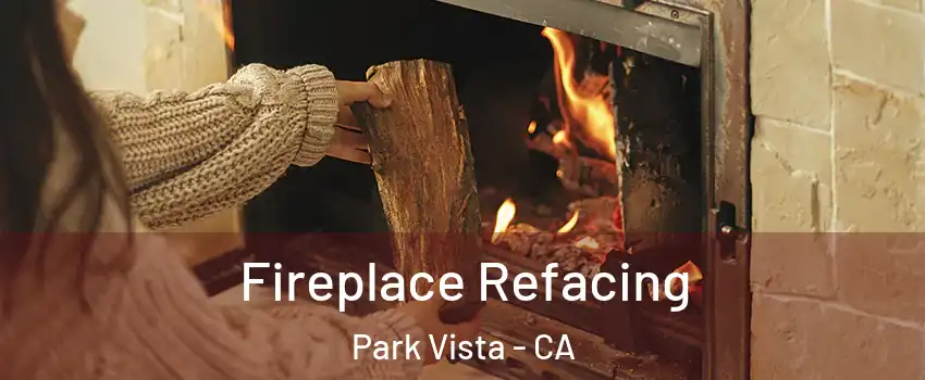 Fireplace Refacing Park Vista - CA