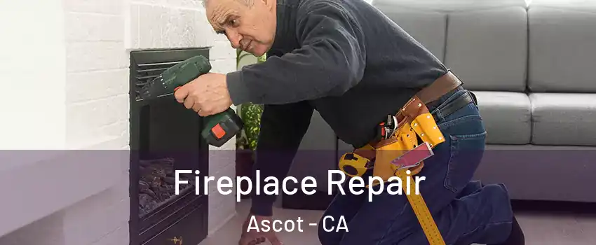 Fireplace Repair Ascot - CA