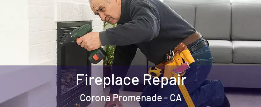 Fireplace Repair Corona Promenade - CA