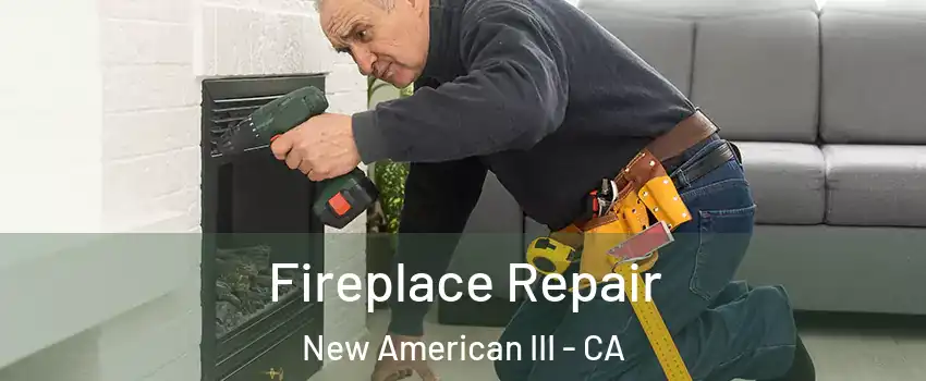 Fireplace Repair New American III - CA