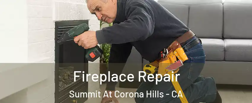 Fireplace Repair Summit At Corona Hills - CA