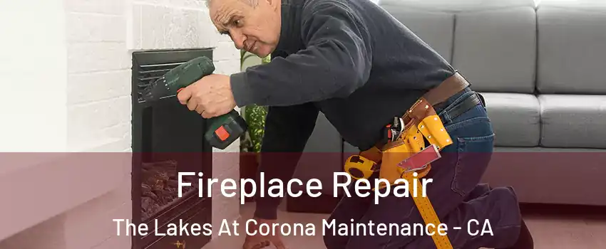 Fireplace Repair The Lakes At Corona Maintenance - CA