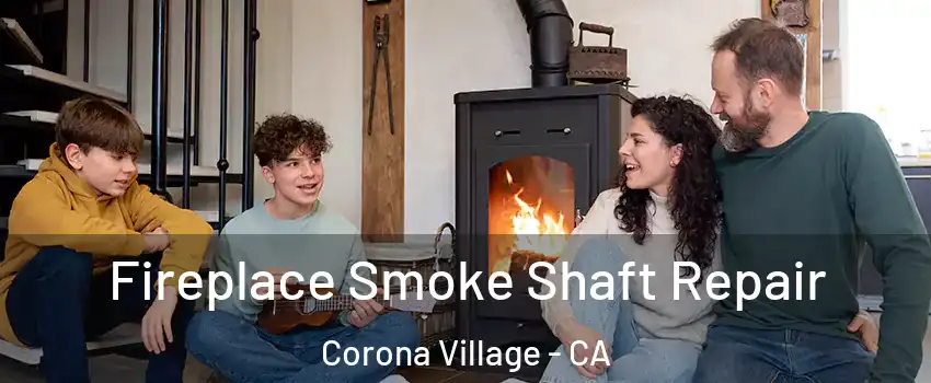 Fireplace Smoke Shaft Repair Corona Village - CA