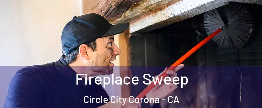 Fireplace Sweep Circle City Corona - CA