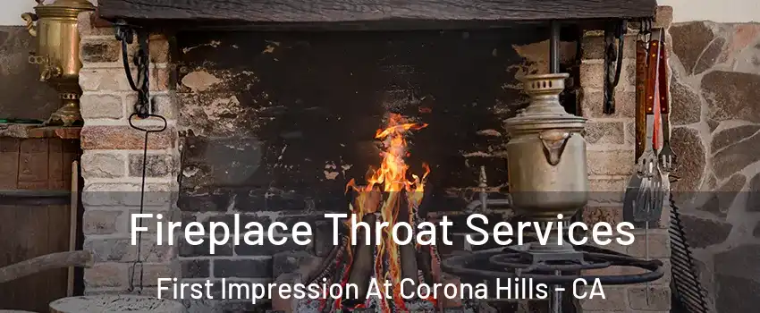 Fireplace Throat Services First Impression At Corona Hills - CA