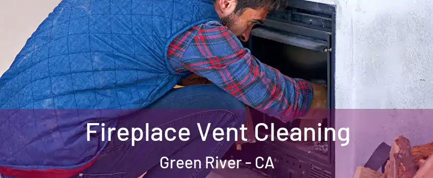 Fireplace Vent Cleaning Green River - CA