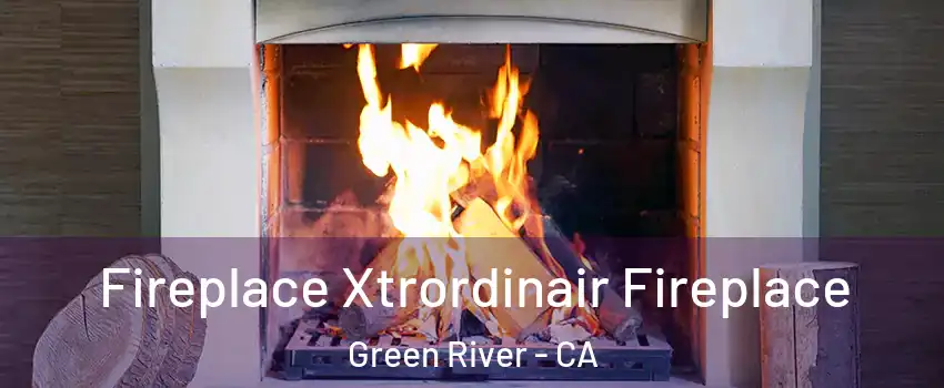 Fireplace Xtrordinair Fireplace Green River - CA