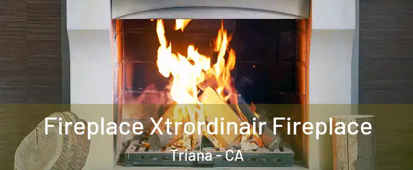 Fireplace Xtrordinair Fireplace Triana - CA