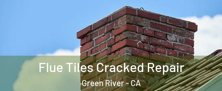 Flue Tiles Cracked Repair Green River - CA