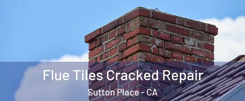 Flue Tiles Cracked Repair Sutton Place - CA