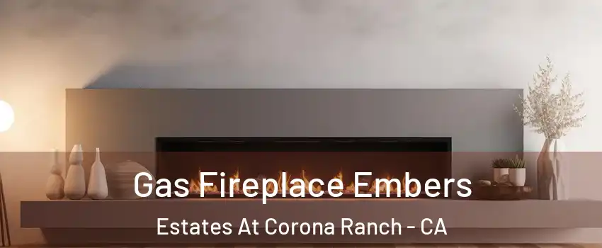 Gas Fireplace Embers Estates At Corona Ranch - CA