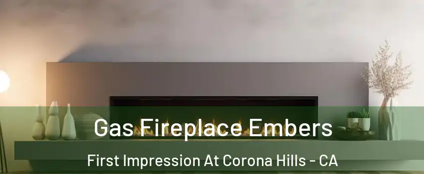 Gas Fireplace Embers First Impression At Corona Hills - CA