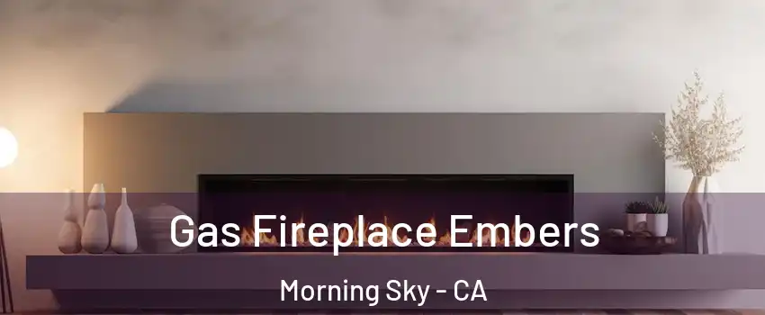 Gas Fireplace Embers Morning Sky - CA