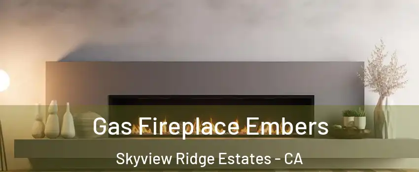 Gas Fireplace Embers Skyview Ridge Estates - CA