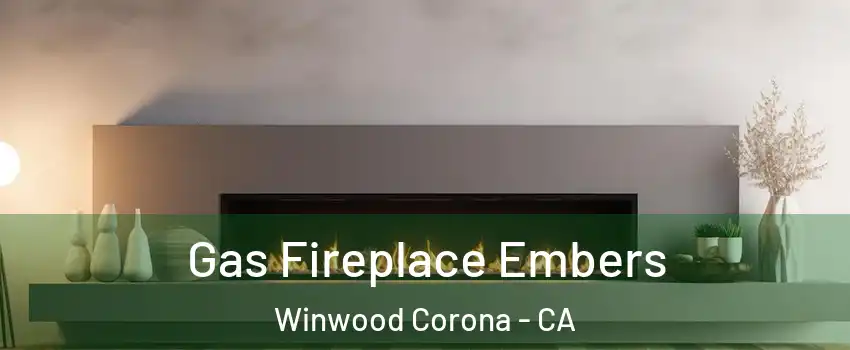 Gas Fireplace Embers Winwood Corona - CA