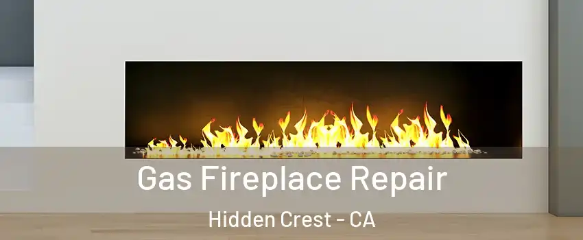 Gas Fireplace Repair Hidden Crest - CA