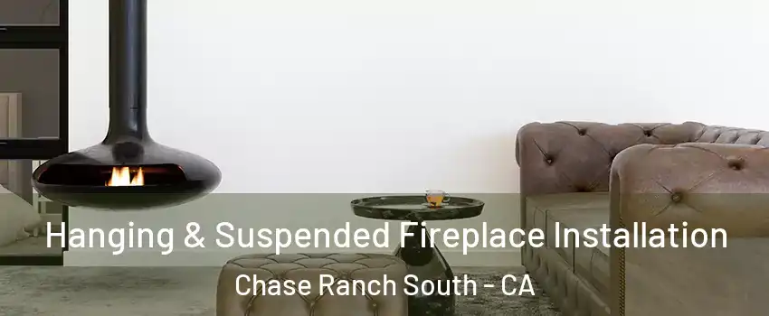 Hanging & Suspended Fireplace Installation Chase Ranch South - CA