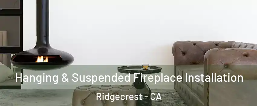 Hanging & Suspended Fireplace Installation Ridgecrest - CA