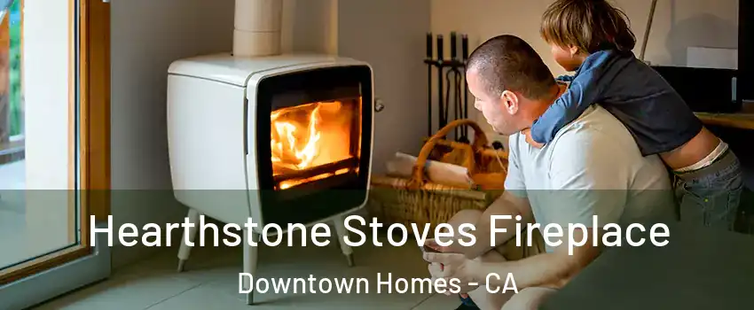 Hearthstone Stoves Fireplace Downtown Homes - CA