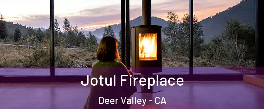 Jotul Fireplace Deer Valley - CA