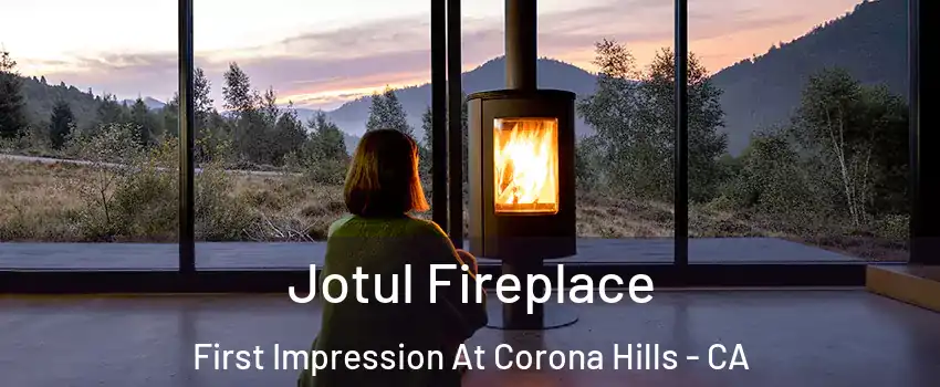 Jotul Fireplace First Impression At Corona Hills - CA