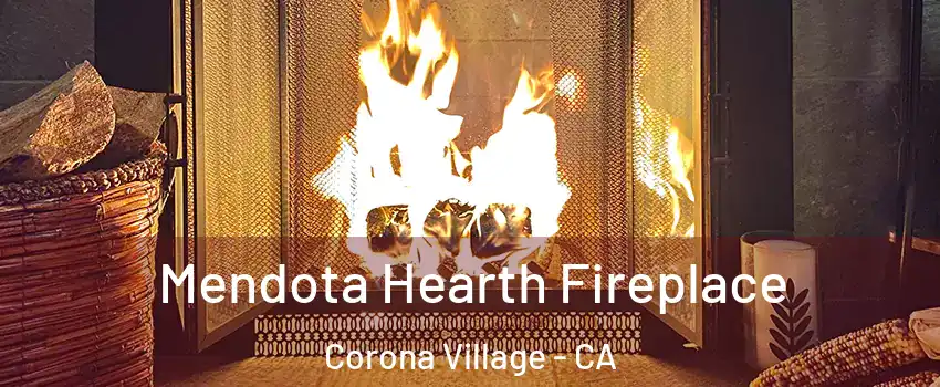 Mendota Hearth Fireplace Corona Village - CA